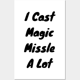 I cast Magic missle a lot Posters and Art